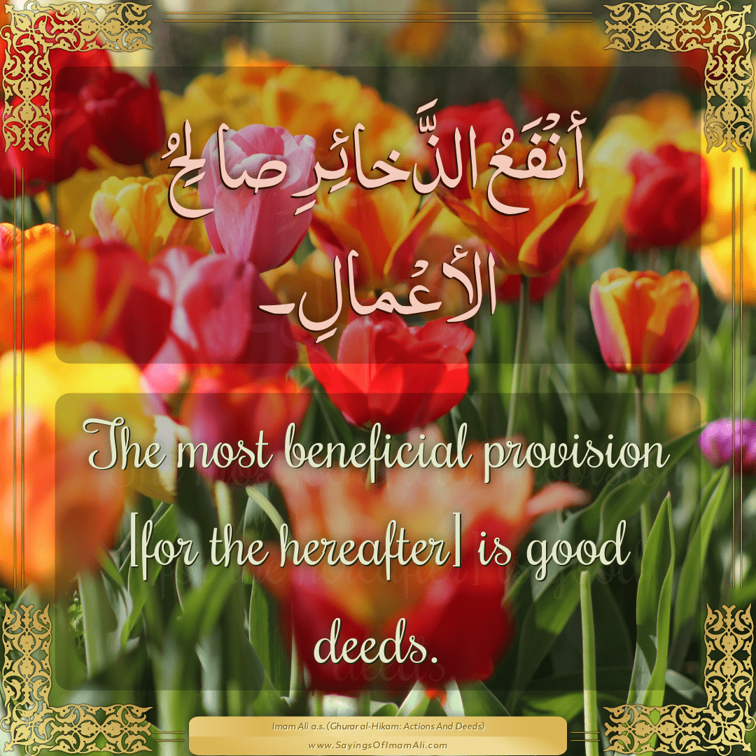 The most beneficial provision [for the hereafter] is good deeds.